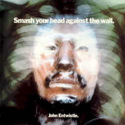 Smash Your Head Against the Wall by John Entwistle
