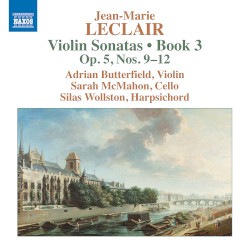 Violin Sonatas • Book 3: Op. 5 nos. 9–12 by Jean‐Marie Leclair ;   Adrian Butterfield ,   Sarah McMahon ,   Silas Wollston