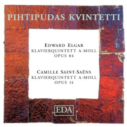Elgar: Klavierquintett a-Moll, op. 84 / Saint‐Saëns: Klavierquintett a-Moll, op. 14 by Edward Elgar ,   Camille Saint‐Saëns ;   Pihtipudas Kvintetti