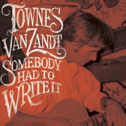 Somebody Had to Write It by Townes Van Zandt