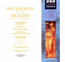 Beethoven: Mass in C / Mozart: Mass in C “Coronation” by Beethoven ,   Mozart ;   Ileana Cotrubas ,   Janet Price ,   Kevin Smith ,   Kathleen Kuhlmann ,   Robert Tear ,   Anthony Rolfe-Johnson ,   Gwynne Howell ,   Graham Titus ,   Sir John Pritchard ,   Meredith Davies