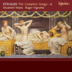 The Complete Songs – 6 by Strauss ;   Elizabeth Watts ,   Roger Vignoles