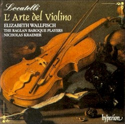L'arte del violino by Locatelli ;   Elizabeth Wallfisch ,   The Raglan Baroque Players ,   Nicholas Kraemer