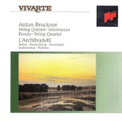String Quintet / Intermezzo / Rondo / String Quartet by Anton Bruckner ;   L’Archibudelli ,   Anner Bylsma