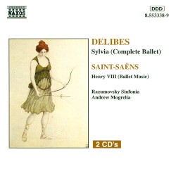 Delibes: Sylvia (Complete Ballet) / Saint-Saëns: Henry VIII by Delibes ,   Saint‐Saëns ;   Razumovsky Sinfonia ,   Andrew Mogrelia