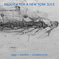 Requiem for a New York Slice by Michael Bisio ,   Kirk Knuffke  &   Fred Lonberg-Holm