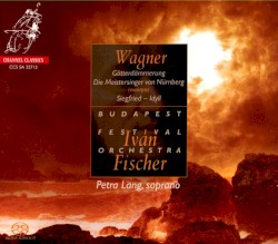 Götterdämmerung / Die Meistersinger von Nürnberg / Siegfried Idyll by Wagner ;   Budapest Festival Orchestra ,   Iván Fischer ,   Petra Lang