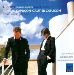 Double Concerto / Clarinet Quintet by Brahms ;   Renaud Capuçon ,   Gautier Capuçon ,   Capuçon Quartet ,   Paul Meyer ,   Gustav Mahler Jugendorchester ,   Myung-Whun Chung