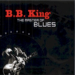 The Master of Blues by B.B. King