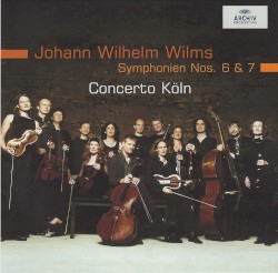 Symphonien nos. 6 & 7 by Johann Wilhelm Wilms ;   Concerto Köln