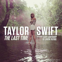 The Last Time by Taylor Swift  feat.   Gary Lightbody of Snow Patrol
