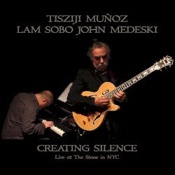 Creating Silence: Live at the Stone in NYC by Tisziji Muñoz  &   Lam Sobo John Medeski