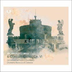 6 Concerti grossi, op. VI by Arcangelo Corelli ;   Giovanni Battista Columbro ,   Orchestra Barocca di Cremona