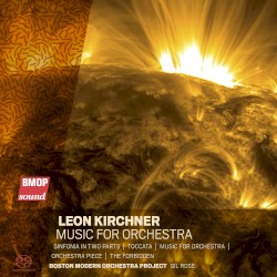 Music for Orchestra by Leon Kirchner ;   Boston Modern Orchestra Project ,   Gil Rose