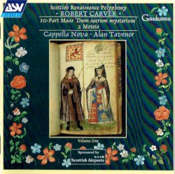 10-Part Mass 'Dum sacrum mysterium' / 2 Motets by Robert Carver ;   Cappella Nova ,   Alan Tavener