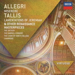 Allegri: Miserere; Tallis: Lamentations of Jeremiah & other Renaissance Masterpieces by The Sixteen ,   Gabrieli Consort ,   Choir of King’s College, Cambridge