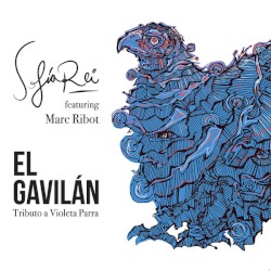 El Gavilán (Tributo a Violeta Parra) by Sofia Rei  Feat.   Marc Ribot