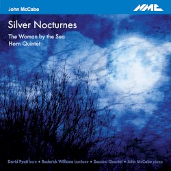 Silver Nocturnes / The Woman by the Sea / Horn Quintet by John McCabe ;   David Pyatt ,   Roderick Williams ,   Sacconi Quartet