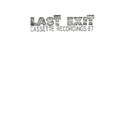 Last Exit Cassette Recordings '87 by Last Exit