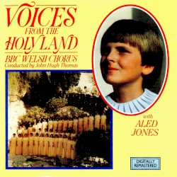 Voices From the Holy Land by BBC Welsh Chorus ,   Aled Jones ,   John Hugh Thomas
