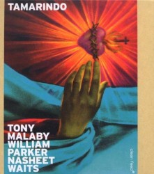 Tamarindo by Tony Malaby  /   William Parker  /   Nasheet Waits