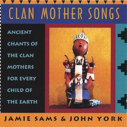 Clan Mother Songs by Jamie Sams  &   John York