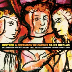 A Ceremony of Carols / Saint Nicolas by Britten ;   The Choir of Trinity College, Cambridge ,   Holst Singers ,   City of London Sinfonia ,   Stephen Layton
