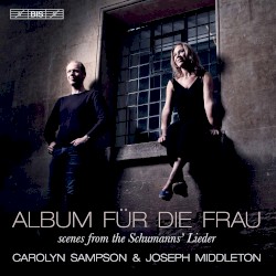 Album für die Frau by Schumann ,   Schumann ;   Carolyn Sampson ,   Joseph Middleton
