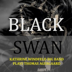 Black Swan by Thomas Agergaard ,   Kathrine Windfeld Big Band