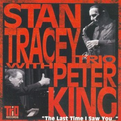 The Last Time I Saw You by Stan Tracey Trio  feat.   Peter King