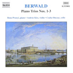 Piano Trios nos. 1-3 by Franz Berwald ;   Ilona Prunyi ,   András Kiss ,   Csaba Onczay
