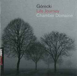 Life Journey by Henryk Mikołaj Górecki ;   Chamber Domaine
