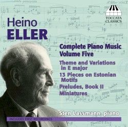 Complete Piano Music, Volume Five by Heino Eller ;   Sten Lassmann