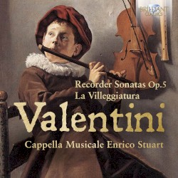 Recorder Sonatas, op. 5 / La Villeggiatura by Valentini ;   Cappella Musicale Enrico Stuart