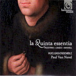 La Quinta essentia by Palestrina ,   Lassus ,   Ashewell ;   Huelgas-Ensemble ,   Paul Van Nevel