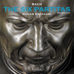 The Six Partitas, BWV 825–830 by Bach ;   Mahan Esfahani