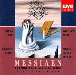 Quartet for the End of Time / Theme and Variations by Olivier Messiaen ;   Yvonne Loriod ,   Christoph Poppen ,   Manuel Fischer-Dieskau ,   Wolfgang Meyer
