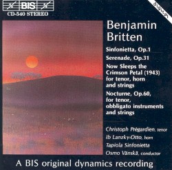 Sinfonietta, op. 1 / Serenade, op. 31 / Now Sleeps the Crimson Petal / Nocturne, op. 60 by Benjamin Britten ;   Christoph Prégardien ,   Ib Lanzky-Otto ,   Tapiola Sinfonietta ,   Osmo Vänskä