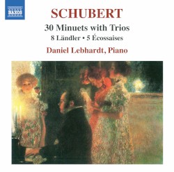 30 Minuets with Trios / 8 Ländler / 5 Écossaises by Schubert ;   Daniel Lebhardt