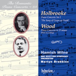 The Romantic Piano Concerto, Volume 23: Holbrooke: Piano Concerto no. 1 "The Song of Gwin ap Nudd" / Wood: Piano Concerto in D minor by Joseph Holbrooke ,   Haydn Wood ;   BBC Scottish Symphony Orchestra ,   Martyn Brabbins ,   Hamish Milne