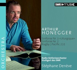Sinfonie Nr. 3 "liturgique" / Sinfonie Nr. 2 / Rugby / Pacific 231 by Arthur Honegger ;   Radio‐Sinfonieorchester Stuttgart des SWR ,   Stéphane Denève