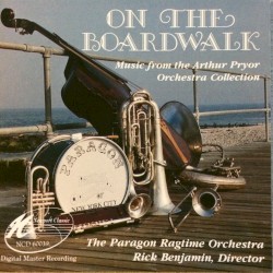 On the Boardwalk, Music from the Arthur Pryor Orchestra Collection by The Paragon Ragtime Orchestra ,   Rick Benjamin