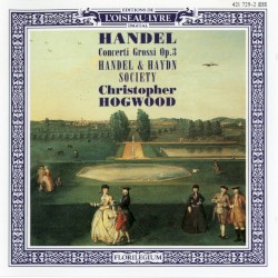 Concerti grossi, op. 3 by Georg Friedrich Händel ;   Händel and Haydn Society ,   Christopher Hogwood