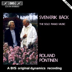 The Solo Piano Music by Sven-Erik Bäck ;   Roland Pöntinen