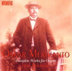 Complete Works for Organ by Oskar Merikanto ;   Jan Lehtola