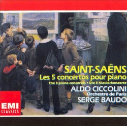 Les 5 concertos pour piano by Saint‐Saëns ;   Aldo Ciccolini ,   Orchestre de Paris ,   Serge Baudo