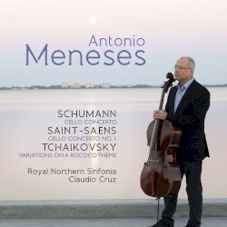 Schumann: Cello Concerto / Saint‐Saëns: Cello Concerto no. 1 / Tchaikovsky: Variations on a Rococo Theme by Schumann ,   Saint‐Saëns ,   Tchaikovsky ;   Antonio Meneses ,   Royal Northern Sinfonia ,   Claudio Cruz