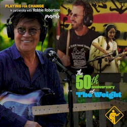 The Weight by Playing for Change  feat.   Robbie Robertson ,   Ringo Starr ,   Lukas Nelson  &   Mermans Mosengo