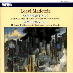 Symphony no. 2 / Symphony no. 3 by Leevi Madetoja ;   Tampere Philharmonic Orchestra ,   Paavo Rautio ,   Helsinki Philharmonic Orchestra ,   Jorma Panula