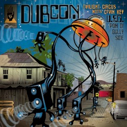 U.F.O. Pon Di Gullyside by DUBCON (Twilight Circus meets cEvin Key)